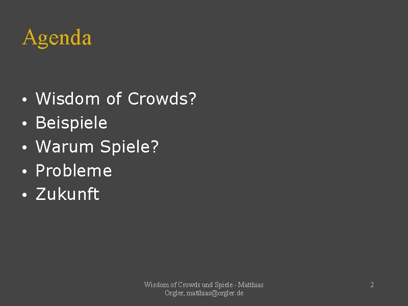 Agenda • • • Wisdom of Crowds? Beispiele Warum Spiele? Probleme Zukunft Wisdom of