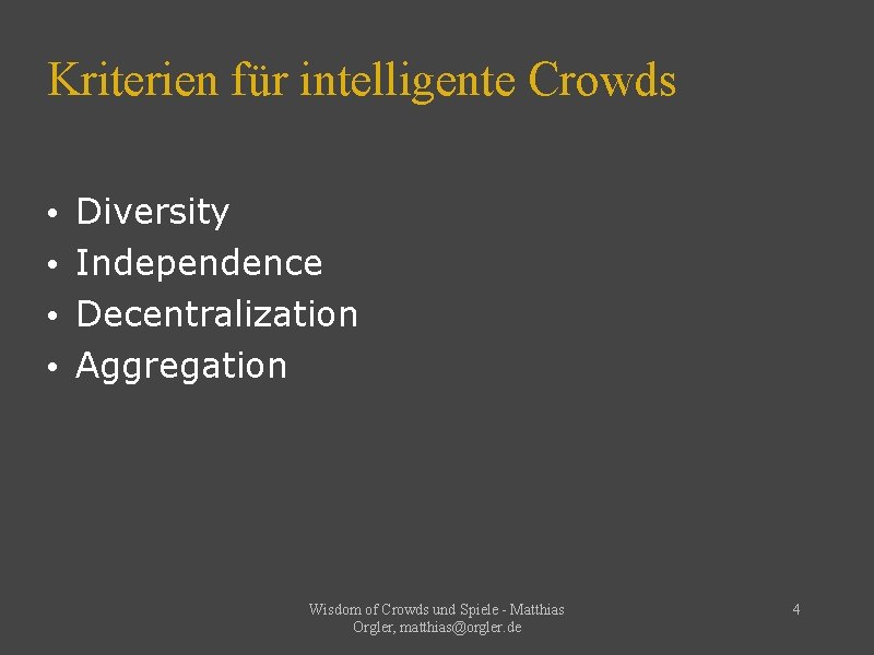 Kriterien für intelligente Crowds • • Diversity Independence Decentralization Aggregation Wisdom of Crowds und