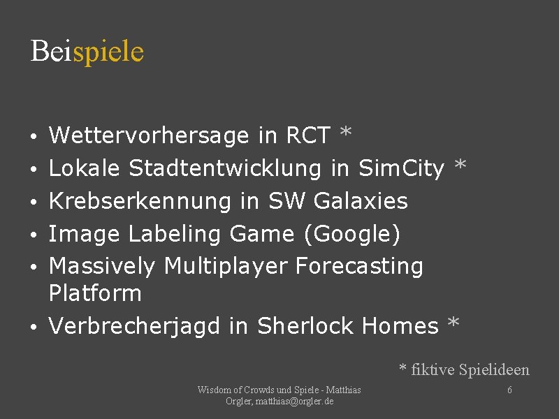 Beispiele Wettervorhersage in RCT * Lokale Stadtentwicklung in Sim. City * Krebserkennung in SW