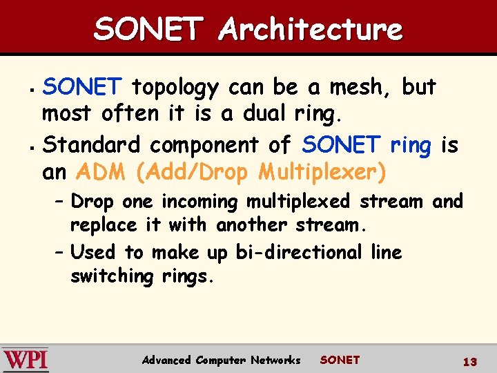 SONET Architecture SONET topology can be a mesh, but most often it is a