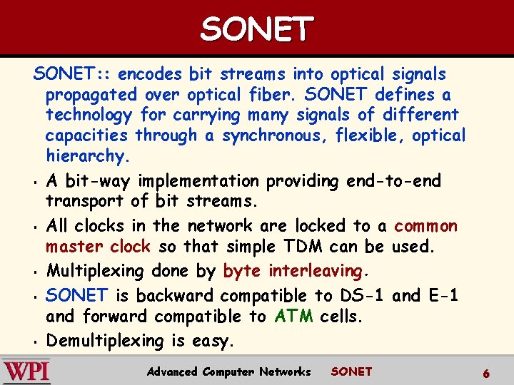 SONET: : encodes bit streams into optical signals propagated over optical fiber. SONET defines