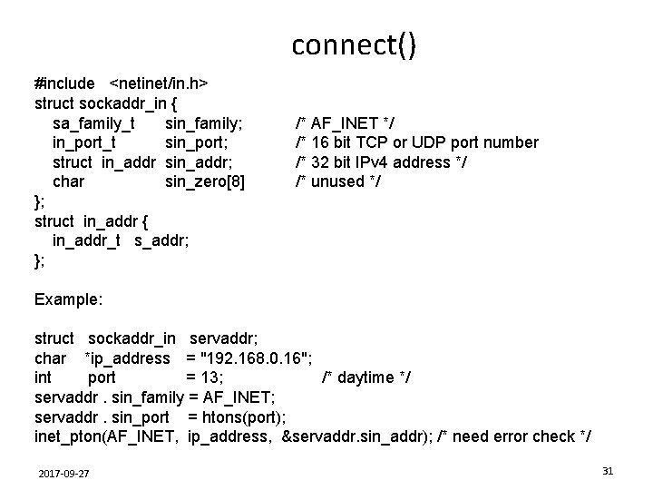 connect() #include <netinet/in. h> struct sockaddr_in { sa_family_t sin_family; in_port_t sin_port; struct in_addr sin_addr;