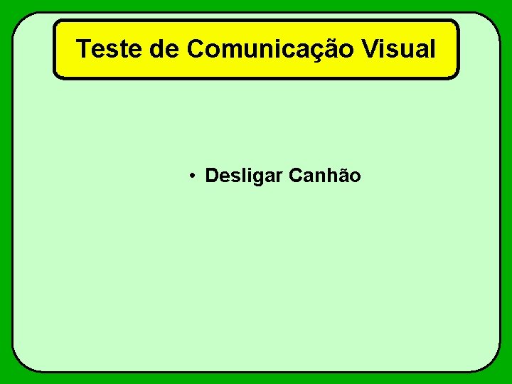 Teste de Comunicação Visual • Desligar Canhão 