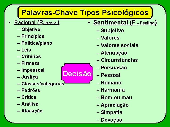 Palavras-Chave Tipos Psicológicos • Sentimental (F - Feeling) • Racional (R-Rational) – – –