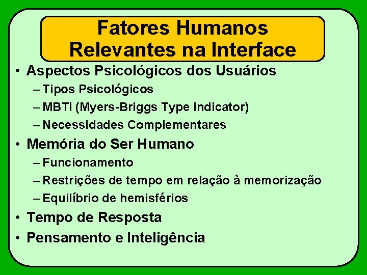 Fatores Humanos Relevantes na Interface • Aspectos Psicológicos dos Usuários – Tipos Psicológicos –