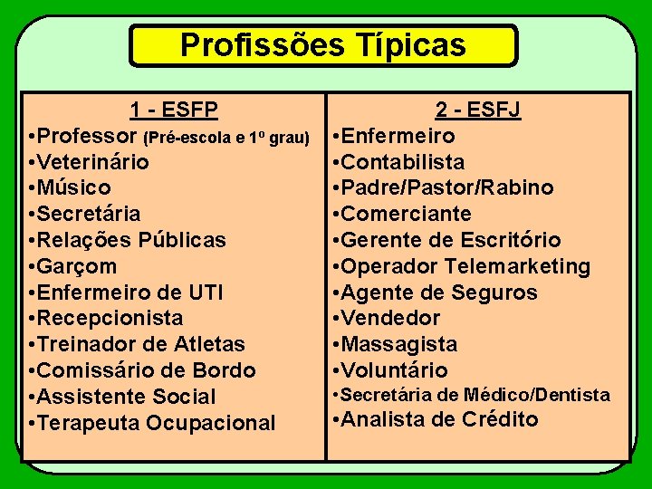 Profissões Típicas 1 - ESFP • Professor (Pré-escola e 1º grau) • Veterinário •