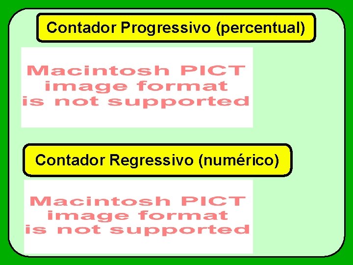 Contador Progressivo (percentual) Contador Regressivo (numérico) 