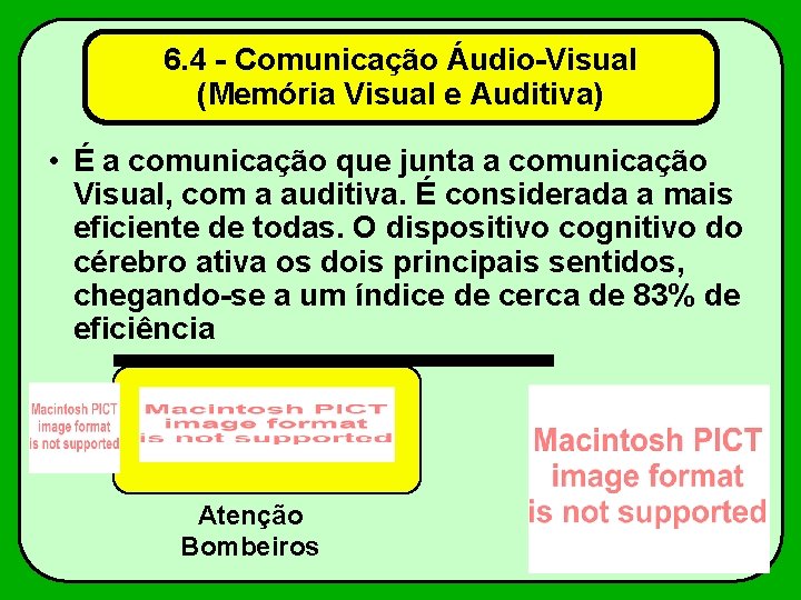 6. 4 - Comunicação Áudio-Visual (Memória Visual e Auditiva) • É a comunicação que