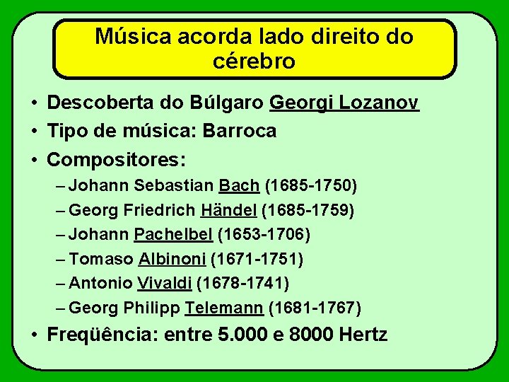 Música acorda lado direito do cérebro • Descoberta do Búlgaro Georgi Lozanov • Tipo