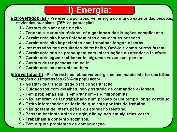 I) Energia: Extrovertidos (E) - Preferência por absorver energia do mundo exterior das pessoas,