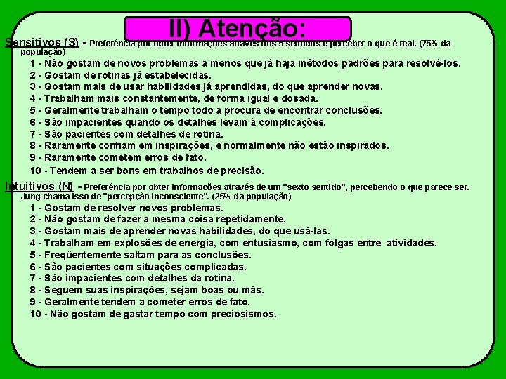 II) Atenção: Sensitivos (S) - Preferência por obter informações através dos 5 sentidos e