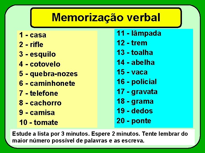 Memorização verbal 1 - casa 2 - rifle 3 - esquilo 4 - cotovelo