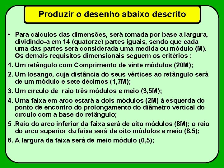 Produzir o desenho abaixo descrito • Para cálculos das dimensões, será tomada por base