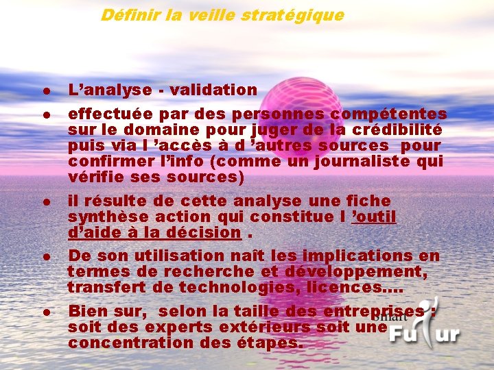 Définir la veille stratégique l l l L’analyse - validation effectuée par des personnes