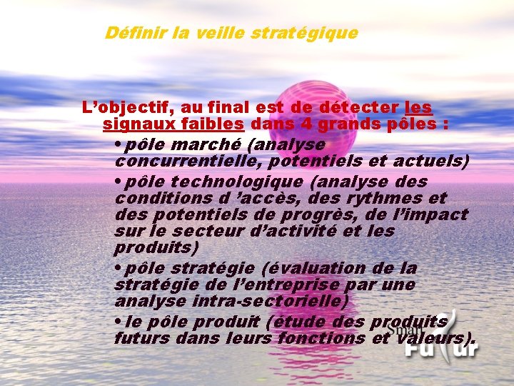 Définir la veille stratégique L’objectif, au final est de détecter les signaux faibles dans
