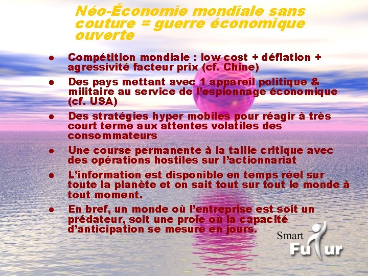Néo-Économie mondiale sans couture = guerre économique ouverte l l l Compétition mondiale :