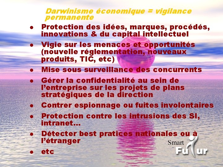 Darwinisme économique = vigilance permanente l l l l Protection des idées, marques, procédés,