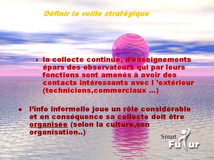 Définir la veille stratégique 4 l la collecte continue, d’enseignements épars des observateurs qui