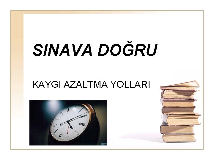 SINAVA DOĞRU KAYGI AZALTMA YOLLARI 