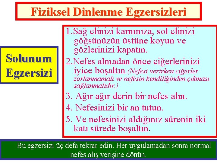 Fiziksel Dinlenme Egzersizleri Solunum Egzersizi 1. Sağ elinizi karnınıza, sol elinizi göğsünüzün üstüne koyun