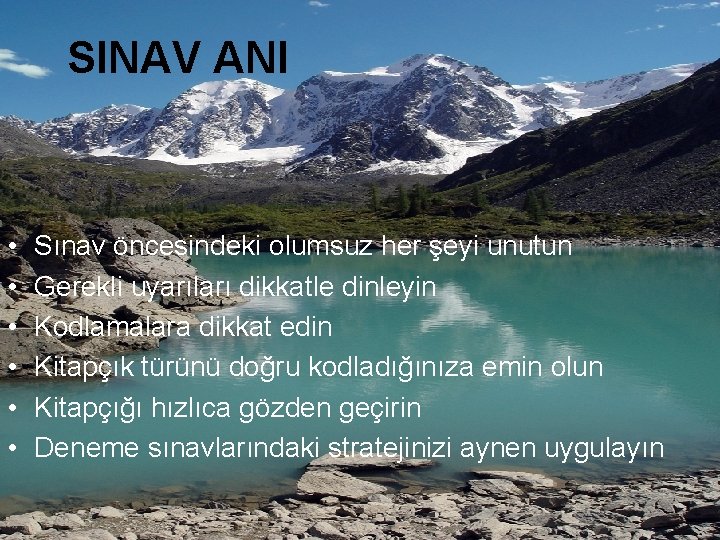 SINAV ANI • • • Sınav öncesindeki olumsuz her şeyi unutun Gerekli uyarıları dikkatle