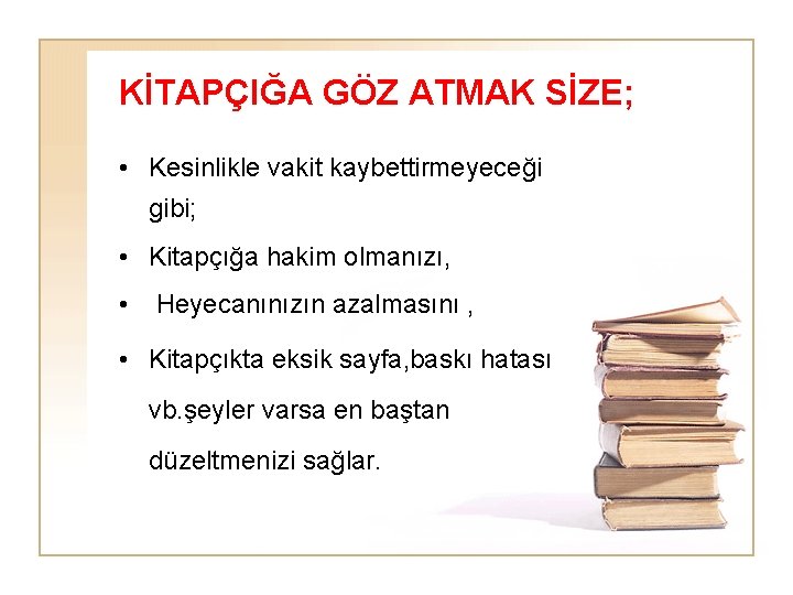 KİTAPÇIĞA GÖZ ATMAK SİZE; • Kesinlikle vakit kaybettirmeyeceği gibi; • Kitapçığa hakim olmanızı, •