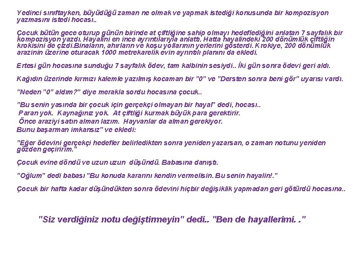 Yedinci sınıftayken, büyüdüğü zaman ne olmak ve yapmak istediği konusunda bir kompozisyon yazmasını istedi