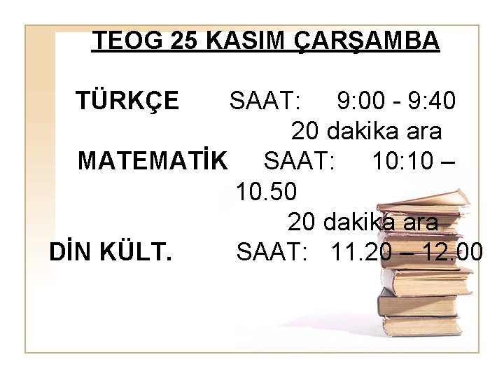 TEOG 25 KASIM ÇARŞAMBA TÜRKÇE SAAT: 9: 00 - 9: 40 20 dakika ara