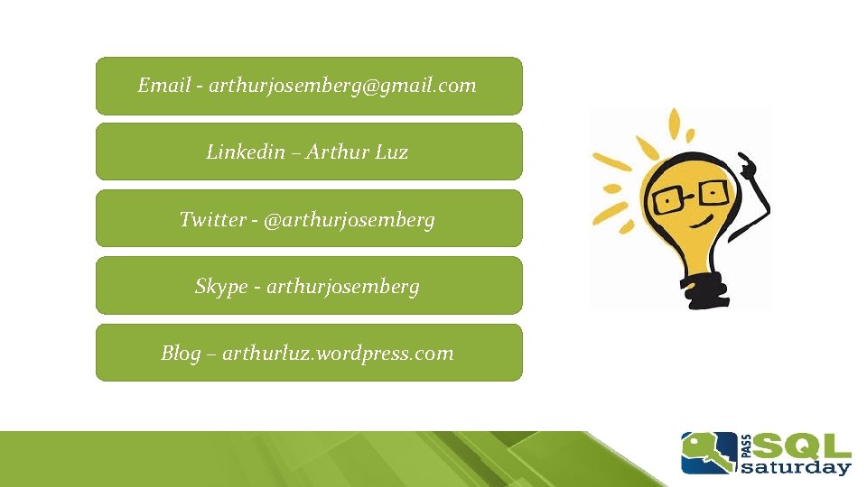 Email - arthurjosemberg@gmail. com Linkedin – Arthur Luz Twitter - @arthurjosemberg Skype - arthurjosemberg