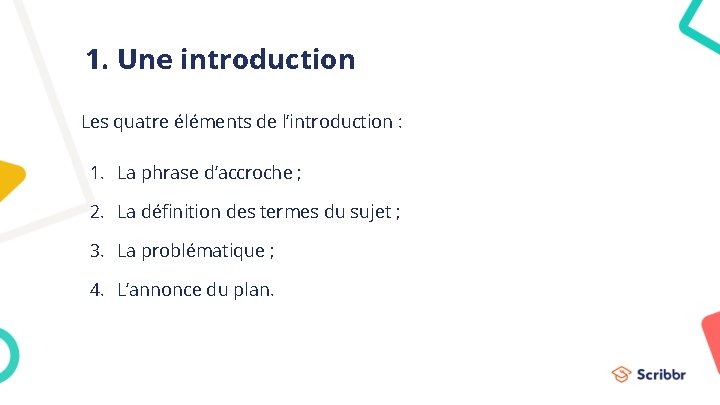 1. Une introduction Les quatre éléments de l’introduction : 1. La phrase d’accroche ;