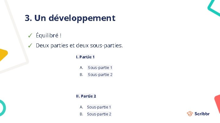 3. Un développement ✓ Équilibré ! ✓ Deux parties et deux sous-parties. I. Partie