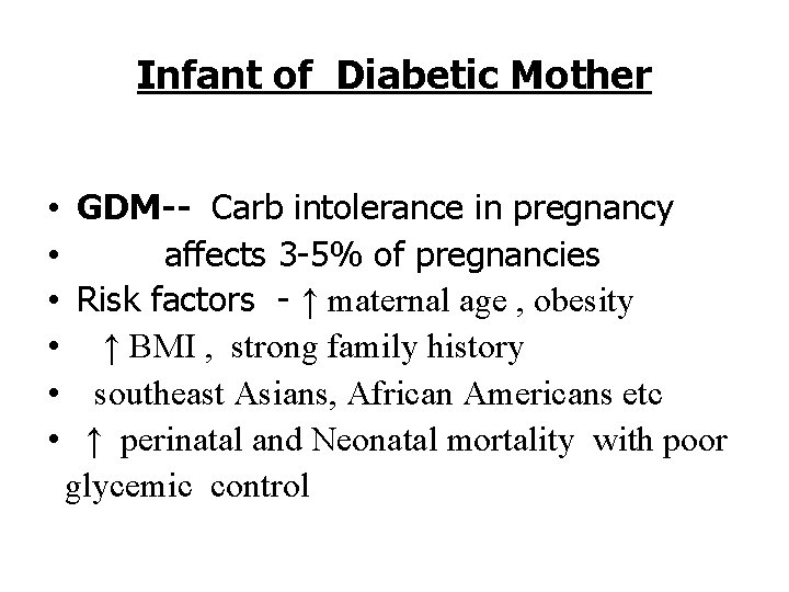 Infant of Diabetic Mother • • • GDM-- Carb intolerance in pregnancy affects 3