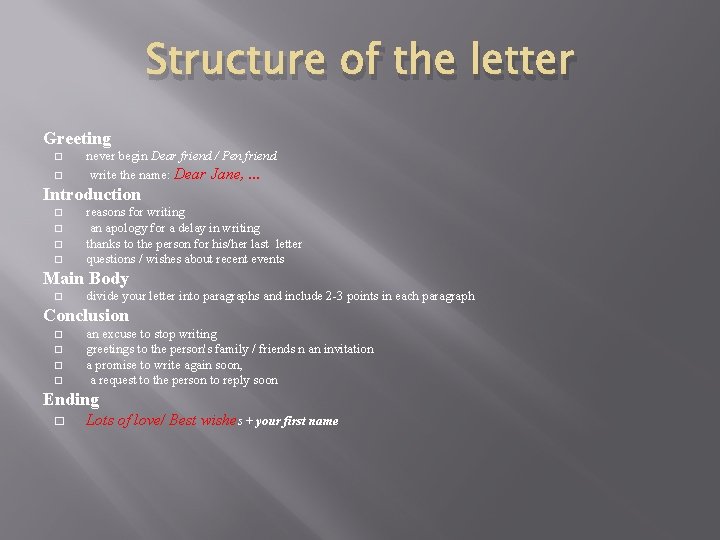 Structure of the letter Greeting � � never begin Dear friend / Pen friend