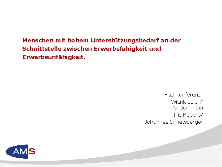 Menschen mit hohem Unterstützungsbedarf an der Schnittstelle zwischen Erwerbsfähigkeit und Erwerbsunfähigkeit. Fachkonferenz: „Wienklusion“ 9.