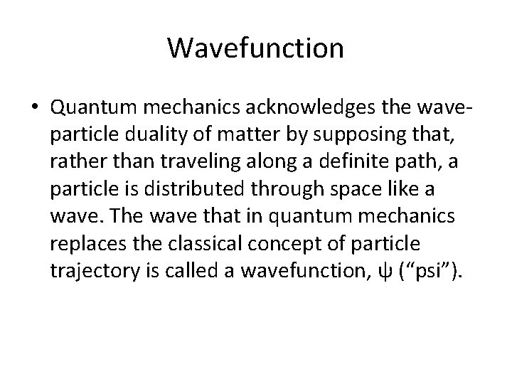 Wavefunction • Quantum mechanics acknowledges the waveparticle duality of matter by supposing that, rather