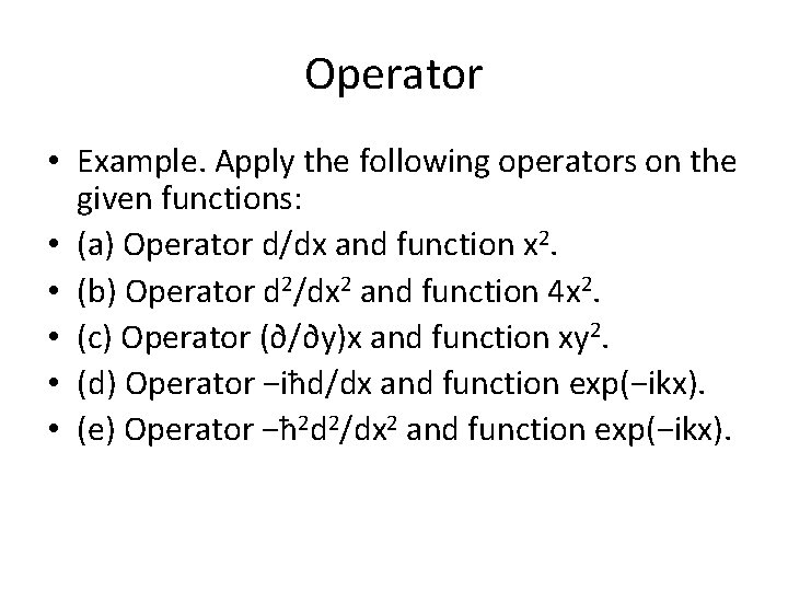 Operator • Example. Apply the following operators on the given functions: • (a) Operator