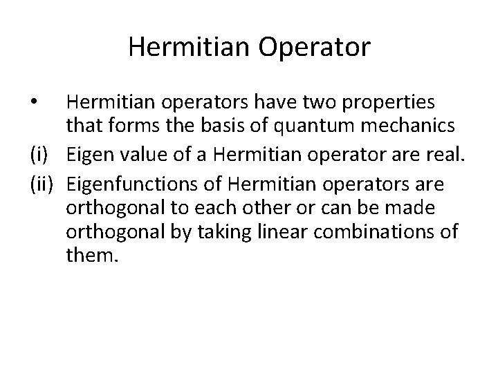 Hermitian Operator Hermitian operators have two properties that forms the basis of quantum mechanics