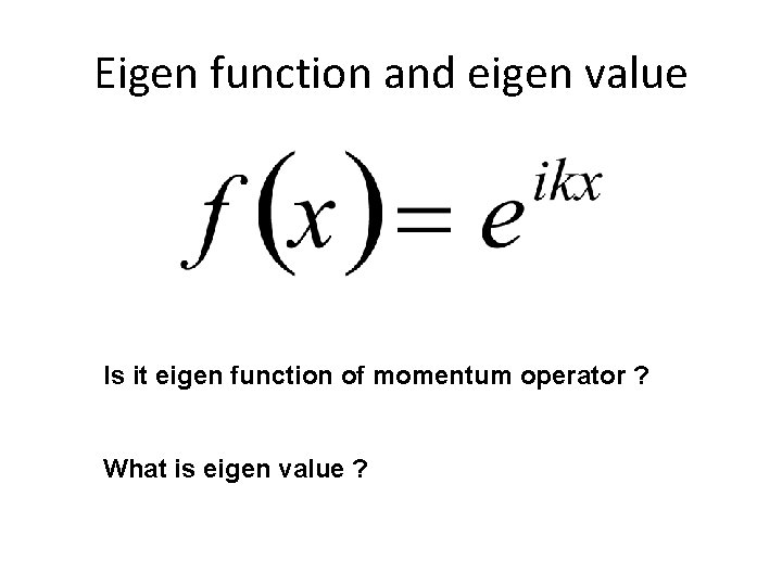 Eigen function and eigen value Is it eigen function of momentum operator ? What