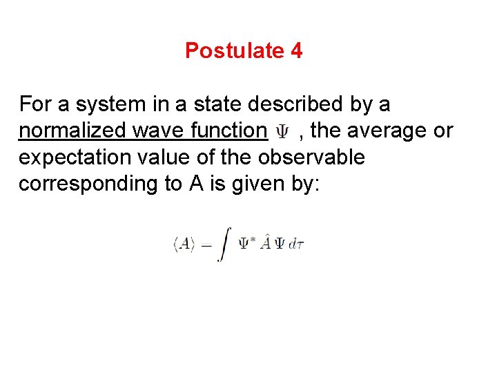 Postulate 4 For a system in a state described by a normalized wave function