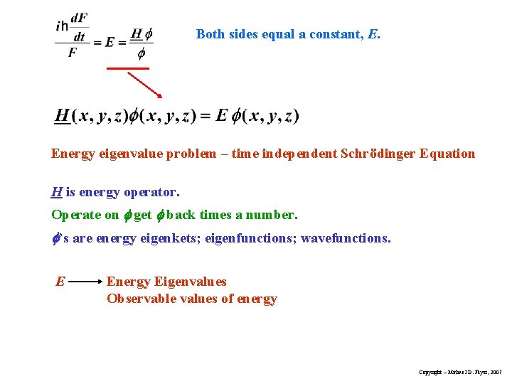 Both sides equal a constant, E. Energy eigenvalue problem – time independent Schrödinger Equation