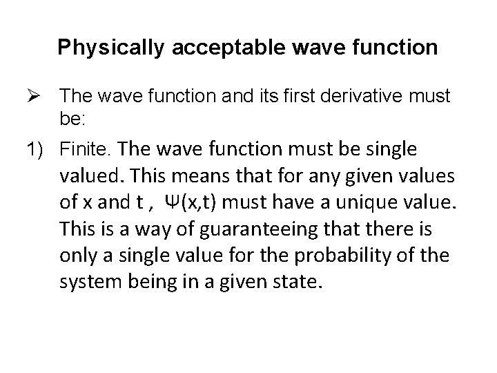 Physically acceptable wave function Ø The wave function and its first derivative must be: