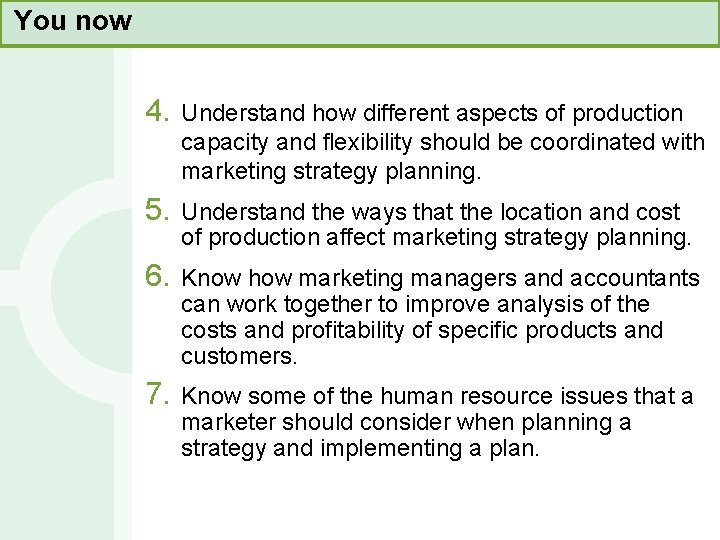 You now 4. Understand how different aspects of production capacity and flexibility should be