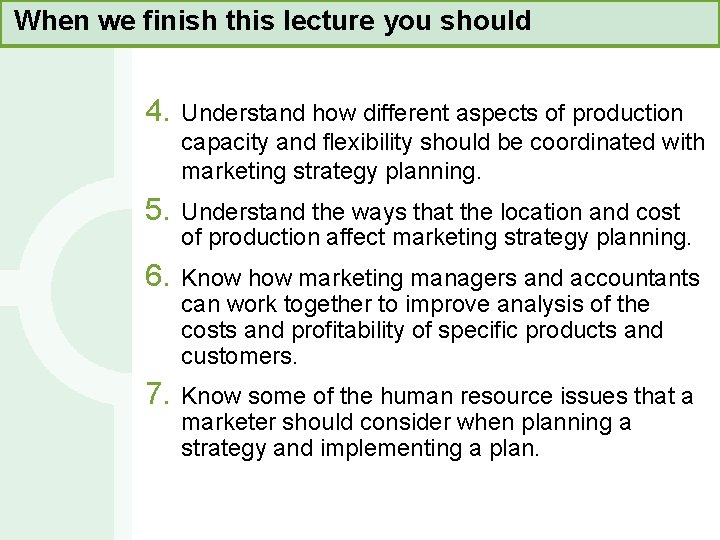 When we finish this lecture you should 4. Understand how different aspects of production