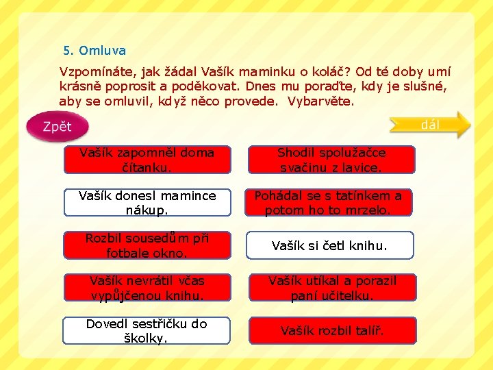 5. Omluva Vzpomínáte, jak žádal Vašík maminku o koláč? Od té doby umí krásně