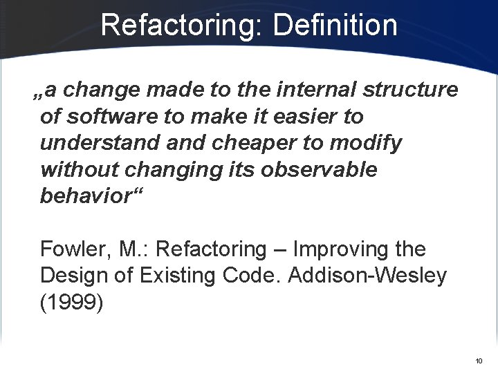 Refactoring: Definition „a change made to the internal structure of software to make it