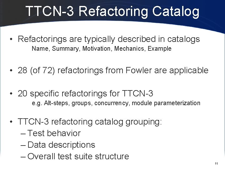 TTCN-3 Refactoring Catalog • Refactorings are typically described in catalogs Name, Summary, Motivation, Mechanics,
