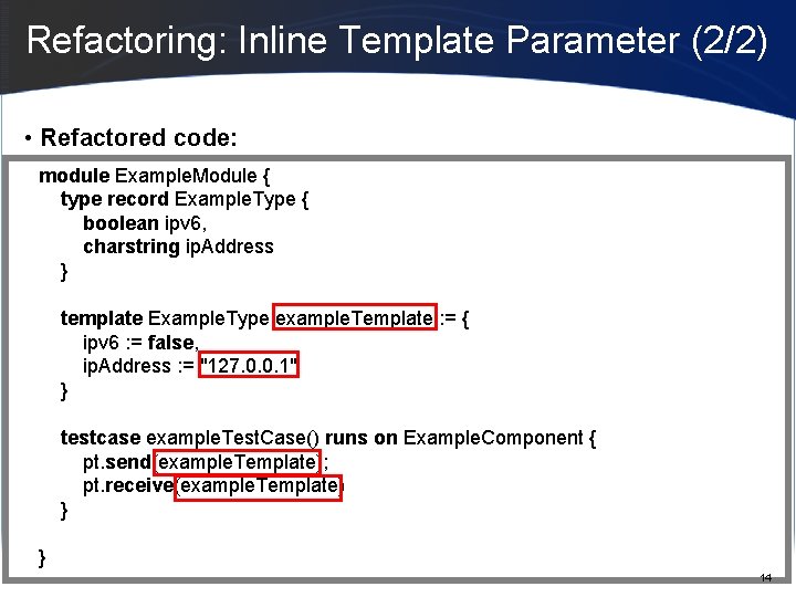 Refactoring: Inline Template Parameter (2/2) • Refactored code: module Example. Module { type record