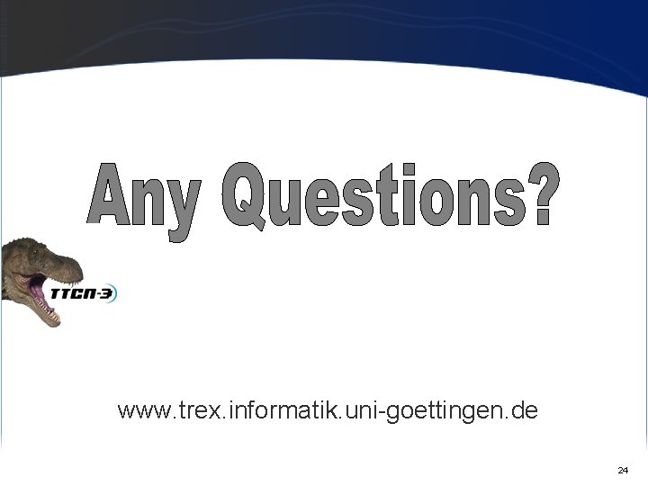 www. trex. informatik. uni-goettingen. de 24 
