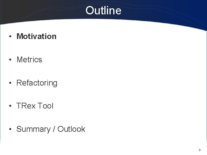 Outline • Motivation • Metrics • Refactoring • TRex Tool • Summary / Outlook