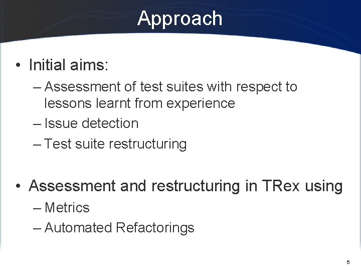 Approach • Initial aims: – Assessment of test suites with respect to lessons learnt